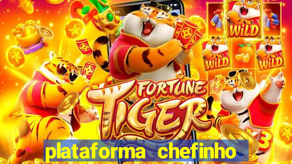 plataforma chefinho 777 bet